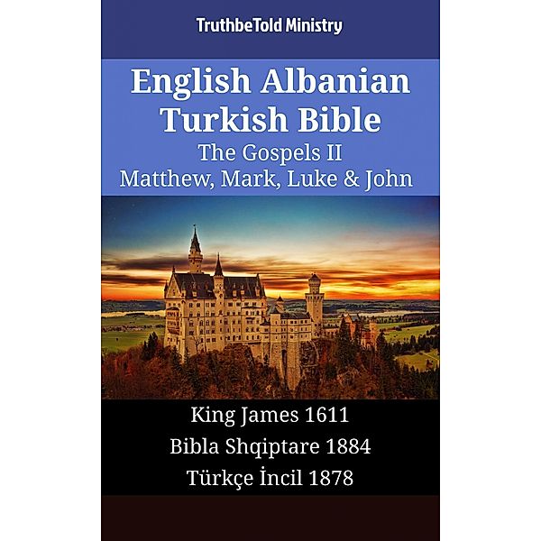 English Albanian Turkish Bible - The Gospels II - Matthew, Mark, Luke & John / Parallel Bible Halseth English Bd.1636, Truthbetold Ministry
