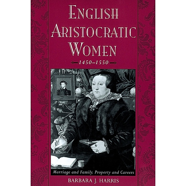 English Aristocratic Women, 1450-1550, Barbara J. Harris