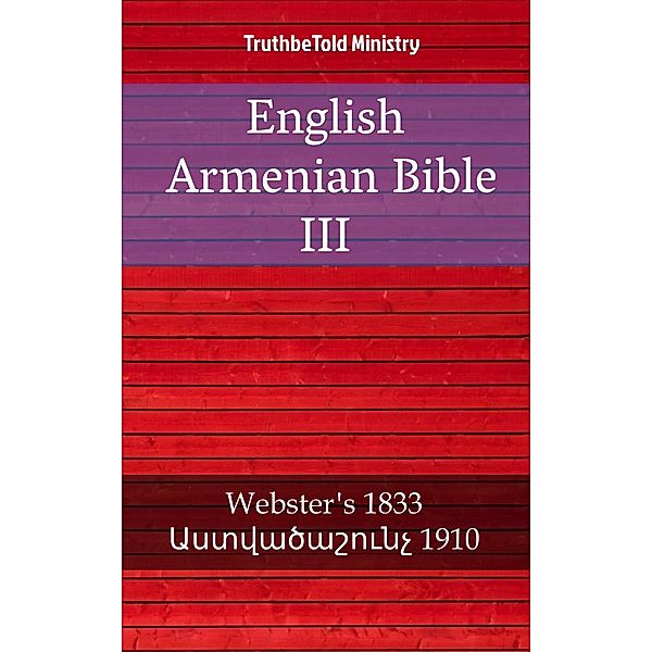 English Armenian Bible III / Parallel Bible Halseth Bd.1930, Truthbetold Ministry