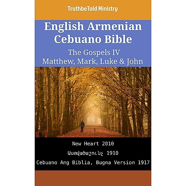 English Armenian Cebuano Bible - The Gospels IV - Matthew, Mark, Luke & John / Parallel Bible Halseth English Bd.2399, Truthbetold Ministry