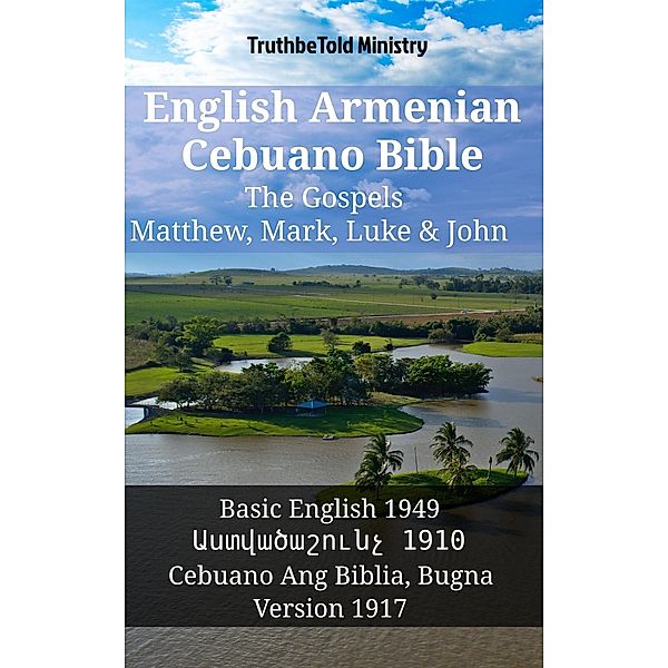 English Armenian Cebuano Bible - The Gospels - Matthew, Mark, Luke & John / Parallel Bible Halseth English Bd.1343, Truthbetold Ministry