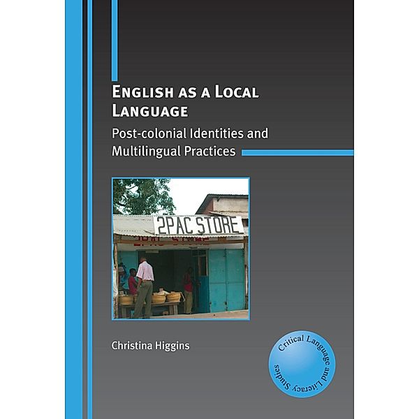 English as a Local Language / Critical Language and Literacy Studies Bd.2, Christina Higgins