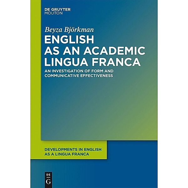 English as an Academic Lingua Franca / Developments in English as a Lingua Franca [DELF] Bd.3, Beyza Björkman
