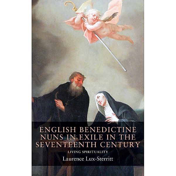 English Benedictine nuns in exile in the seventeenth century, Laurence Lux-Sterritt