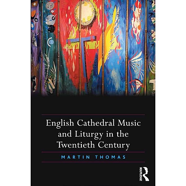 English Cathedral Music and Liturgy in the Twentieth Century, Martin Thomas