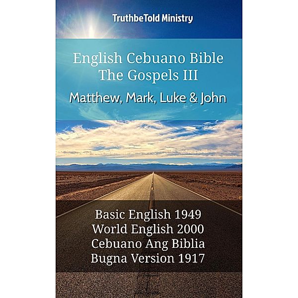 English Cebuano Bible - The Gospels III - Matthew, Mark, Luke and John / Parallel Bible Halseth English Bd.599, Truthbetold Ministry