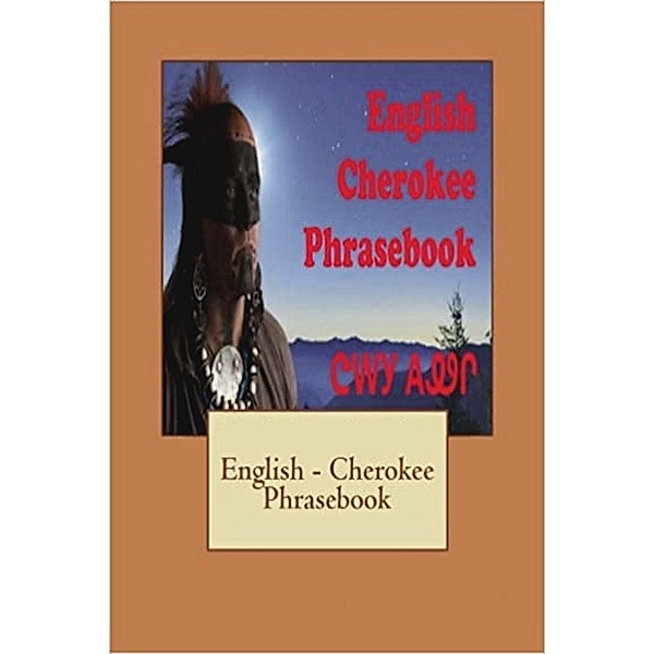 English - Cherokee Phrasebook (Words R Us Bilingual Phrasebooks, #14) / Words R Us Bilingual Phrasebooks, John C. Rigdon