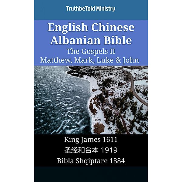 English Chinese Albanian Bible - The Gospels II - Matthew, Mark, Luke & John / Parallel Bible Halseth English Bd.1640, Truthbetold Ministry