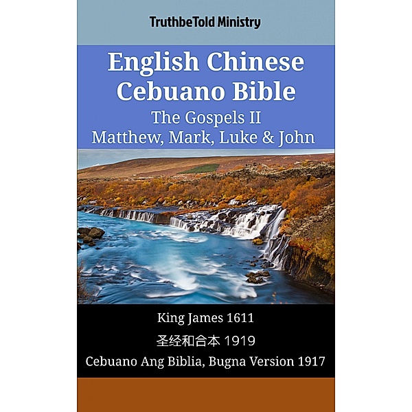 English Chinese Cebuano Bible - The Gospels II - Matthew, Mark, Luke & John / Parallel Bible Halseth English Bd.1610, Truthbetold Ministry