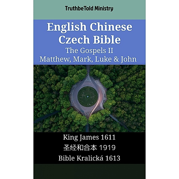 English Chinese Czech Bible - The Gospels II - Matthew, Mark, Luke & John / Parallel Bible Halseth English Bd.1642, Truthbetold Ministry