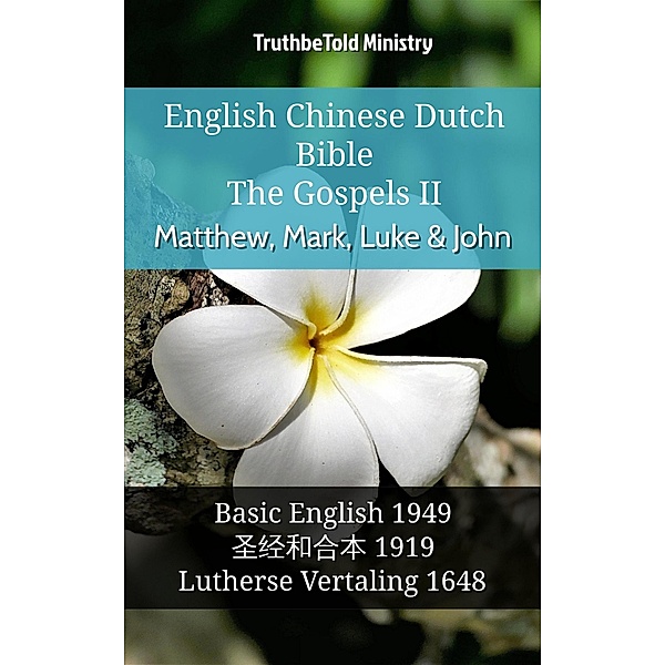 English Chinese Dutch Bible - The Gospels II - Matthew, Mark, Luke & John / Parallel Bible Halseth English Bd.1026, Truthbetold Ministry