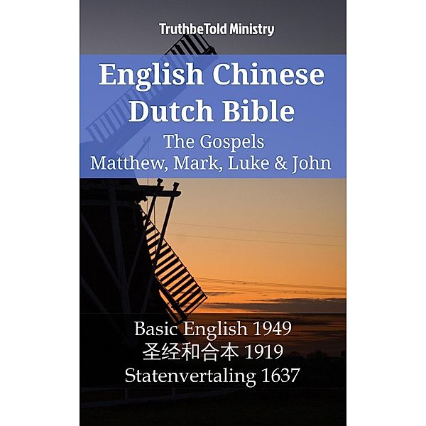English Chinese Dutch Bible - The Gospels - Matthew, Mark, Luke & John / Parallel Bible Halseth English Bd.1347, Truthbetold Ministry