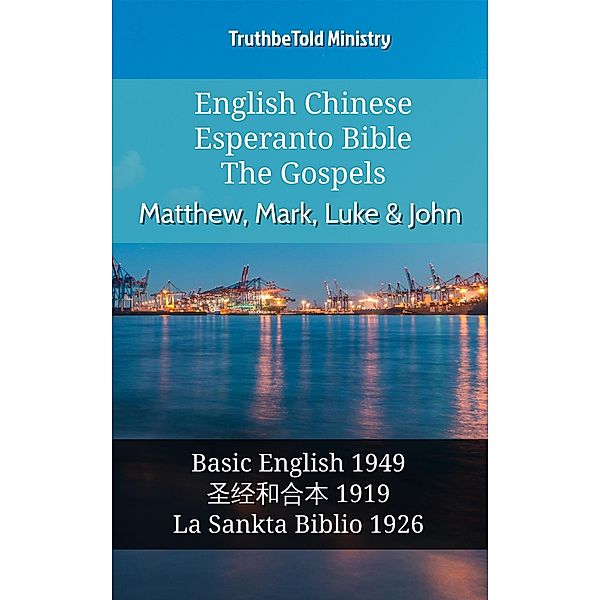 English Chinese Esperanto Bible - The Gospels - Matthew, Mark, Luke & John / Parallel Bible Halseth English Bd.970, Truthbetold Ministry