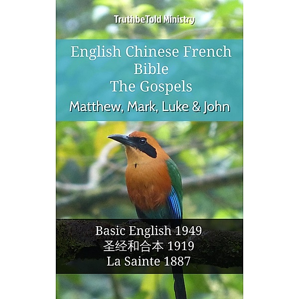English Chinese French Bible - The Gospels - Matthew, Mark, Luke & John / Parallel Bible Halseth English Bd.990, Truthbetold Ministry