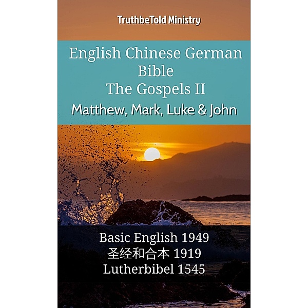 English Chinese German Bible - The Gospels II - Matthew, Mark, Luke & John / Parallel Bible Halseth English Bd.995, Truthbetold Ministry