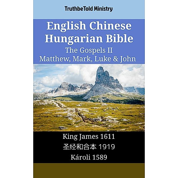 English Chinese Hungarian Bible - The Gospels II - Matthew, Mark, Luke & John / Parallel Bible Halseth English Bd.1648, Truthbetold Ministry