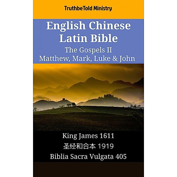 English Chinese Latin Bible - The Gospels II - Matthew, Mark, Luke & John / Parallel Bible Halseth English Bd.1660, Truthbetold Ministry