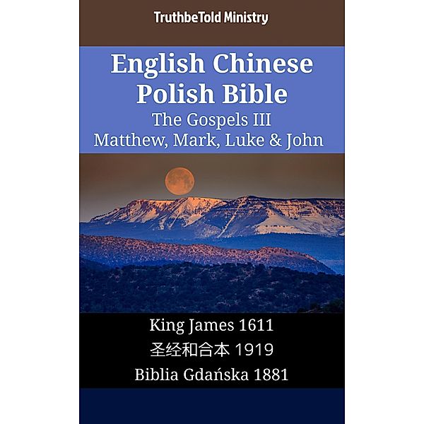 English Chinese Polish Bible - The Gospels III - Matthew, Mark, Luke & John / Parallel Bible Halseth English Bd.1646, Truthbetold Ministry