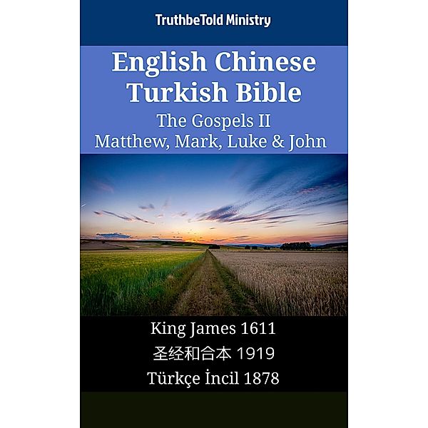 English Chinese Turkish Bible - The Gospels II - Matthew, Mark, Luke & John / Parallel Bible Halseth English Bd.1658, Truthbetold Ministry