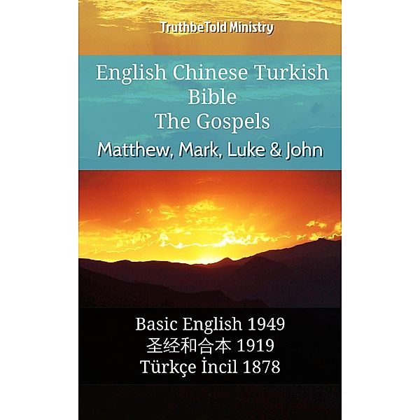 English Chinese Turkish Bible - The Gospels - Matthew, Mark, Luke & John / Parallel Bible Halseth English Bd.1050, Truthbetold Ministry