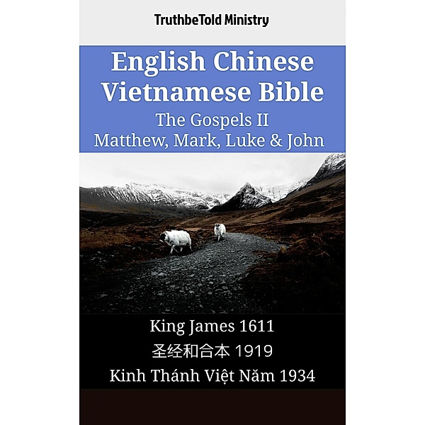 English Chinese Vietnamese Bible - The Gospels II - Matthew, Mark, Luke & John / Parallel Bible Halseth English Bd.1659, Truthbetold Ministry