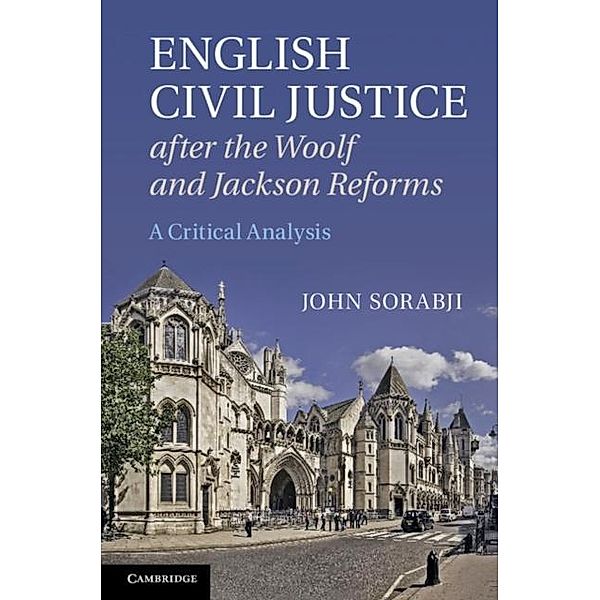 English Civil Justice after the Woolf and Jackson Reforms, John Sorabji