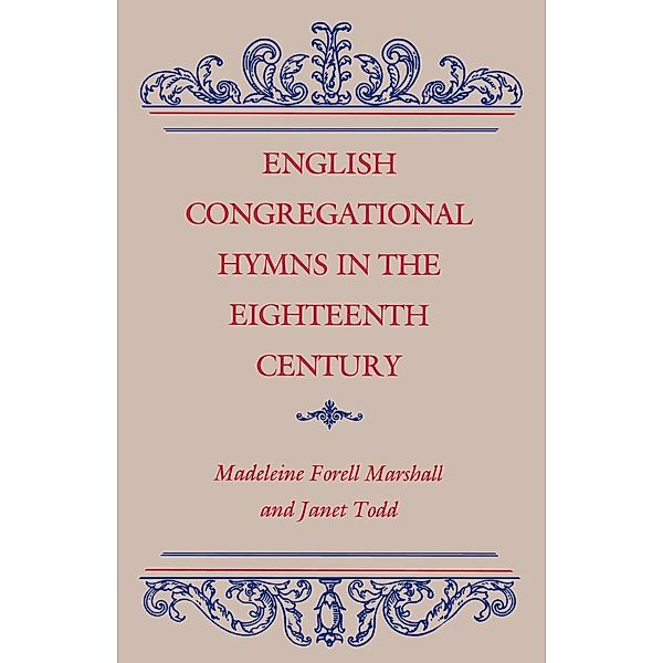 English Congregational Hymns in the Eighteenth Century, Janet M. Todd, Madeleine Forrell Marshall