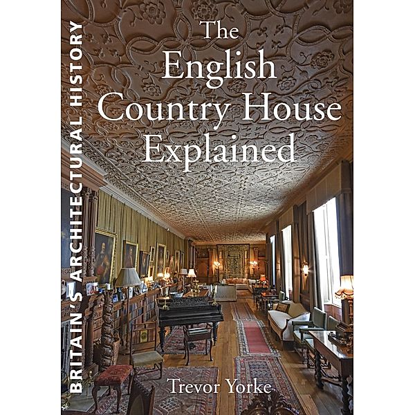English Country House Explained / Countryside Books, Trevor Yorke