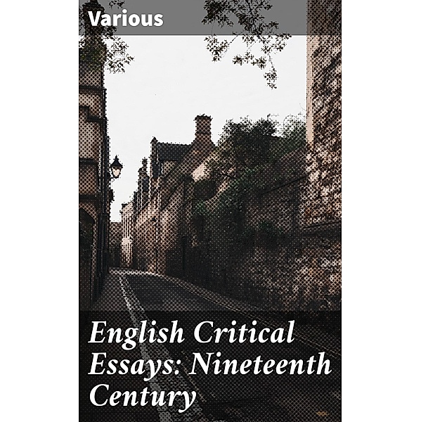 English Critical Essays: Nineteenth Century, Various