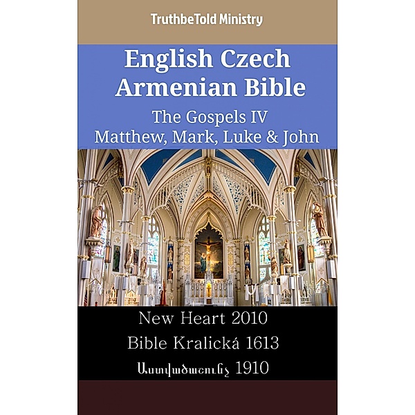 English Czech Armenian Bible - The Gospels IV - Matthew, Mark, Luke & John / Parallel Bible Halseth English Bd.2484, Truthbetold Ministry