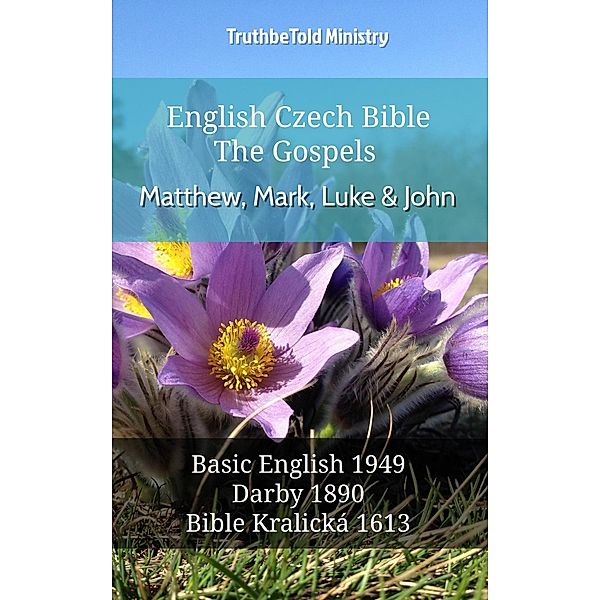 English Czech Bible - The Gospels - Matthew, Mark, Luke and John / Parallel Bible Halseth English Bd.514, Truthbetold Ministry