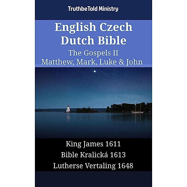 English Czech Dutch Bible - The Gospels II - Matthew, Mark, Luke & John / Parallel Bible Halseth English Bd.1664, Truthbetold Ministry