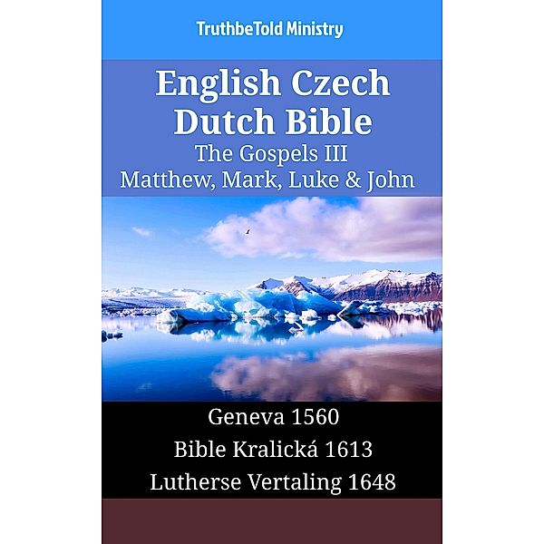 English Czech Dutch Bible - The Gospels III - Matthew, Mark, Luke & John / Parallel Bible Halseth English Bd.1339, Truthbetold Ministry