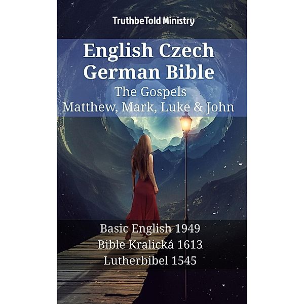 English Czech German Bible - The Gospels - Matthew, Mark, Luke & John / Parallel Bible Halseth English Bd.1409, Truthbetold Ministry