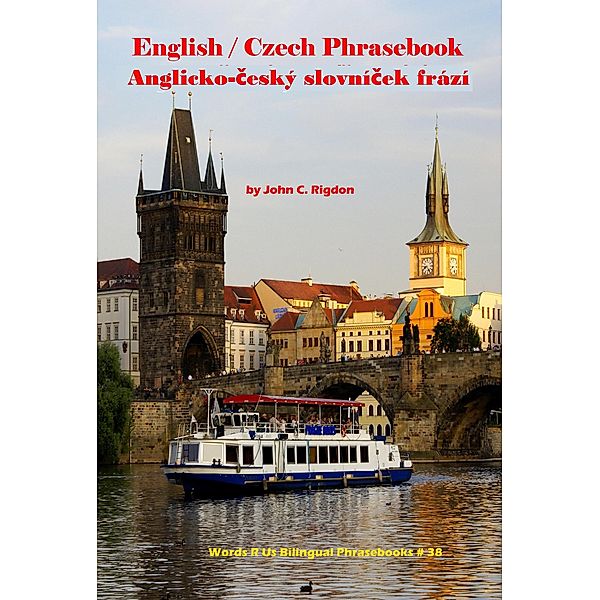 English / Czech Phrasebook (Words R Us Phrasebooks, #38) / Words R Us Phrasebooks, John C. Rigdon