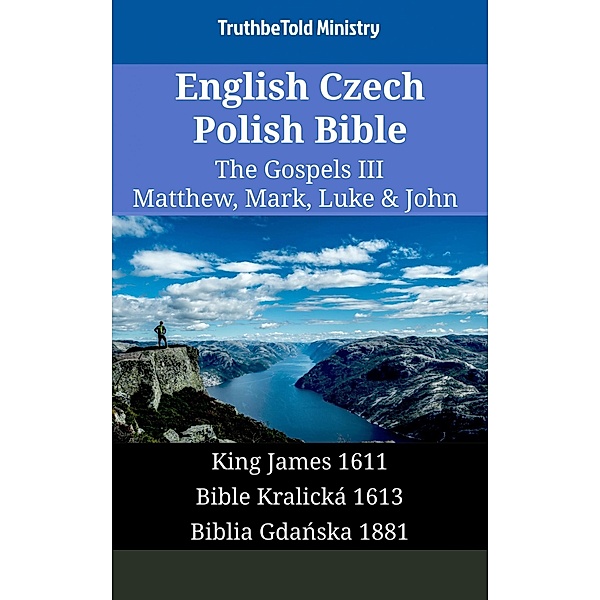 English Czech Polish Bible - The Gospels III - Matthew, Mark, Luke & John / Parallel Bible Halseth English Bd.1613, Truthbetold Ministry