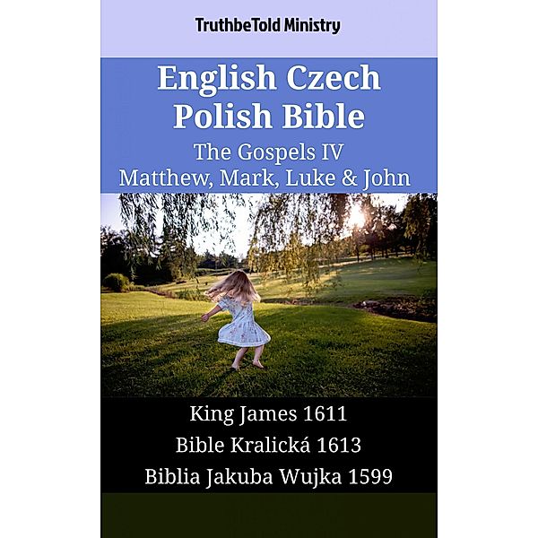 English Czech Polish Bible - The Gospels IV - Matthew, Mark, Luke & John / Parallel Bible Halseth English Bd.1661, Truthbetold Ministry