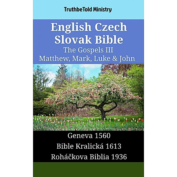English Czech Slovak Bible - The Gospels III - Matthew, Mark, Luke & John / Parallel Bible Halseth English Bd.1474, Truthbetold Ministry