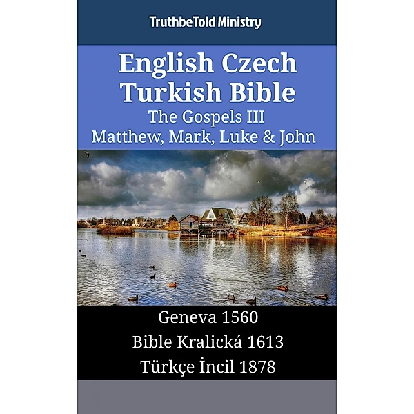English Czech Turkish Bible - The Gospels III - Matthew, Mark, Luke & John / Parallel Bible Halseth English Bd.1340, Truthbetold Ministry