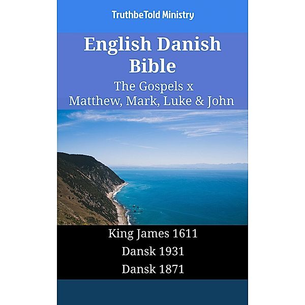 English Danish Bible - The Gospels X - Matthew, Mark, Luke & John / Parallel Bible Halseth English Bd.1615, Truthbetold Ministry