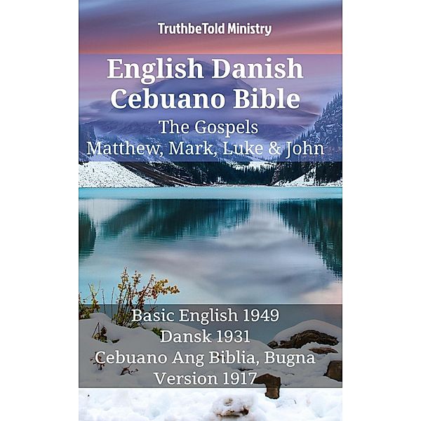 English Danish Cebuano Bible - The Gospels - Matthew, Mark, Luke & John / Parallel Bible Halseth English Bd.1410, Truthbetold Ministry