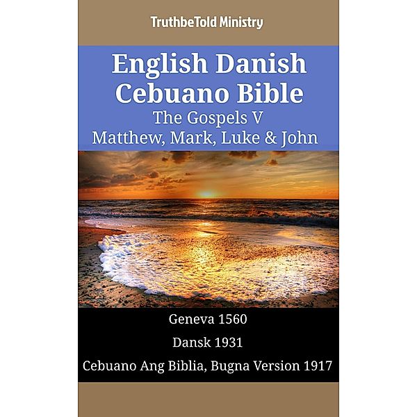 English Danish Cebuano Bible - The Gospels V - Matthew, Mark, Luke & John / Parallel Bible Halseth English Bd.1476, Truthbetold Ministry