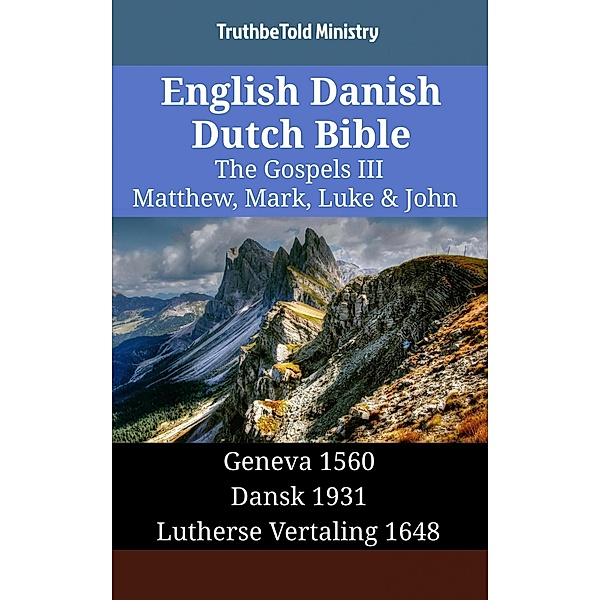 English Danish Dutch Bible - The Gospels III - Matthew, Mark, Luke & John / Parallel Bible Halseth English Bd.1593, Truthbetold Ministry