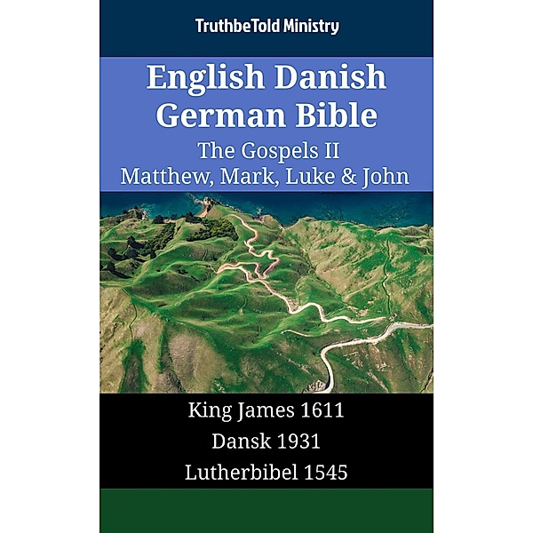 English Danish German Bible - The Gospels II - Matthew, Mark, Luke & John / Parallel Bible Halseth English Bd.1671, Truthbetold Ministry