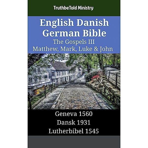 English Danish German Bible - The Gospels III - Matthew, Mark, Luke & John / Parallel Bible Halseth English Bd.1472, Truthbetold Ministry