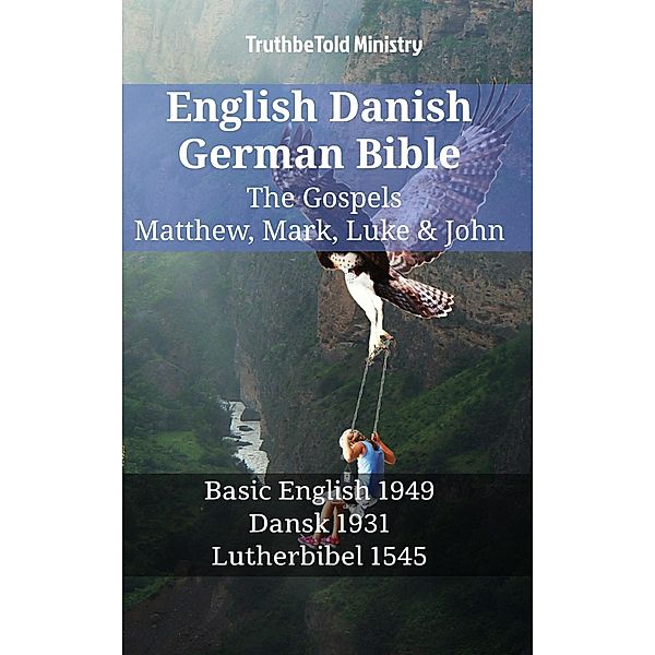 English Danish German Bible - The Gospels - Matthew, Mark, Luke & John / Parallel Bible Halseth English Bd.1411, Truthbetold Ministry