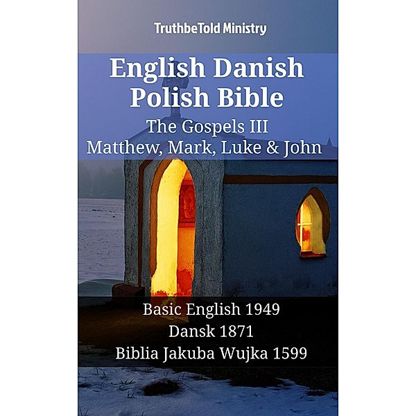 English Danish Polish Bible - The Gospels III - Matthew, Mark, Luke & John / Parallel Bible Halseth English Bd.1353, Truthbetold Ministry