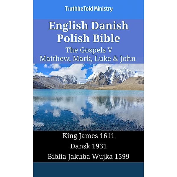 English Danish Polish Bible - The Gospels V - Matthew, Mark, Luke & John / Parallel Bible Halseth English Bd.1606, Truthbetold Ministry