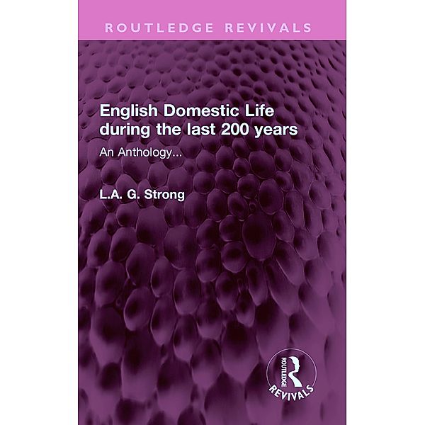 English Domestic Life during the last 200 years, L. A. G. Strong
