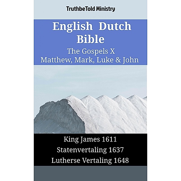 English Dutch Bible - The Gospels X - Matthew, Mark, Luke & John / Parallel Bible Halseth English Bd.1682, Truthbetold Ministry